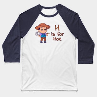 H Is For Hoe Baseball T-Shirt